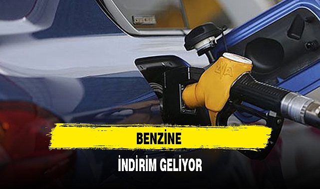BENZİNE İNDİRİM GELİYOR