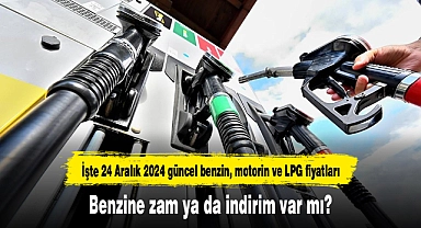 Benzine zam ya da indirim var mı? İşte 24 Aralık 2024 güncel benzin, motorin ve LPG fiyatları