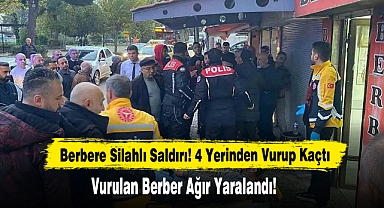 Berbere Silahlı Saldırı! 4 Yerinden Vurup Kaçtı