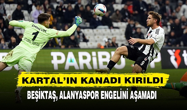 BEŞİKTAŞ, ALANYASPOR ENGELİNİ AŞAMADI