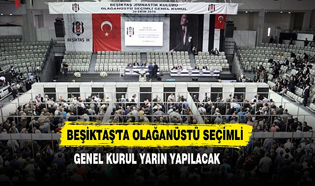 Beşiktaş'ta Olağanüstü Seçimli Genel Kurul Yarın Yapılacak