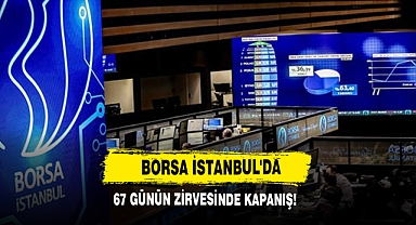 Borsa İstanbul'da 67 Günün Zirvesinde Kapanış!