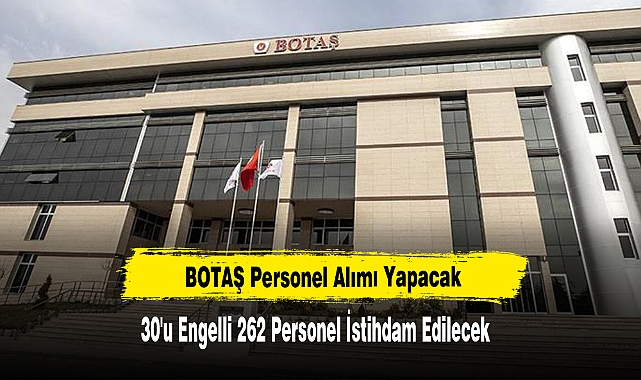 BOTAŞ 30'u Engelli 262 Personel İstihdam Edilecek