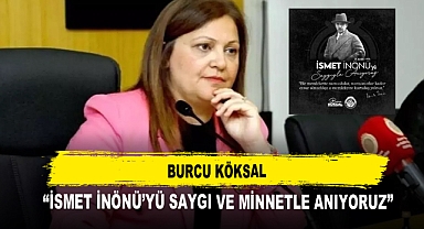 Burcu Köksal “İsmet İnönü’yü Saygı ve Minnetle Anıyoruz”