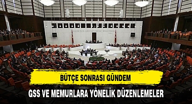 BÜTÇE SONRASI GÜNDEM GSS VE MEMURLARA YÖNELİK DÜZENLEMELER