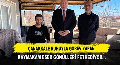 Çanakkale Ruhuyla Görev Yapan Kaymakam Eser Gönülleri Fethediyor…