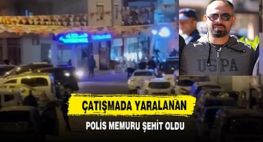 Çatışmada Yaralanan Polis Memuru Şehit Oldu