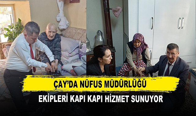 Çay’da Nüfus Müdürlüğü Ekipleri Kapı Kapı Hizmet Sunuyor