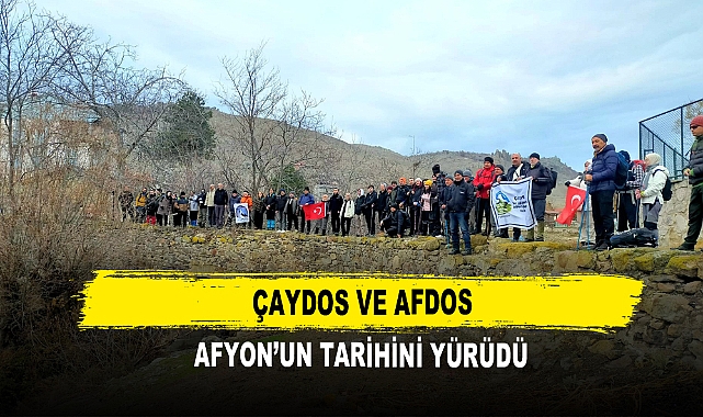 ÇAYDOS ve AFDOS Afyon’un Tarihini Yürüdü
