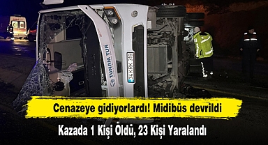Cenazeye Gidiyorlardı! Midibüs Devrildi: 1 Ölü, 23 Yaralı