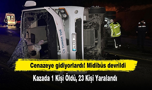 Cenazeye Gidiyorlardı! Midibüs Devrildi: 1 Ölü, 23 Yaralı