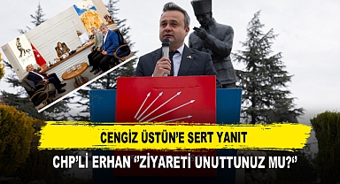Cengiz Üstün’e Sert Yanıt CHP’li Erhan ‘’Ziyareti Unuttunuz Mu? ‘’