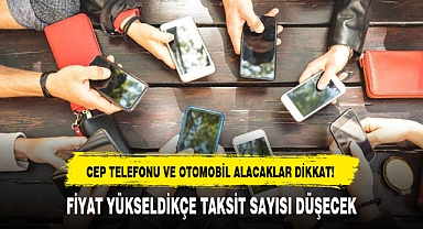 CEP TELEFONU VE OTOMOBİL ALACAKLAR DİKKAT!