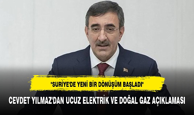 CEVDET YILMAZ'DAN UCUZ ELEKTRİK VE DOĞAL GAZ AÇIKLAMASI
