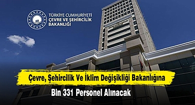 Çevre, Şehircilik Ve İklim Değişikliği Bakanlığına Bin 331 Personel Alınacak