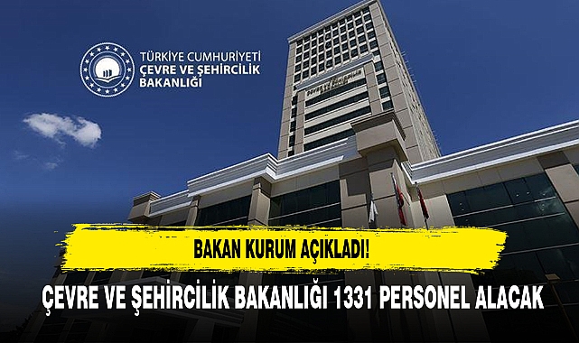 ÇEVRE VE ŞEHİRCİLİK BAKANLIĞI 1331 PERSONEL ALACAK