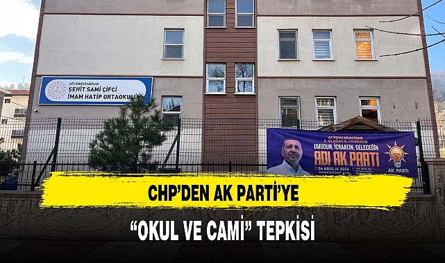 CHP’DEN AK PARTİ’YE “OKUL VE CAMİ” TEPKİSİ