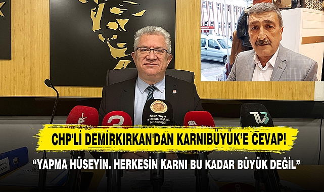 CHP'Lİ Demirkırkan'dan Karnıbüyük'e Cevap: "Yapma Hüseyin. Herkesin Karnı Bu Kadar Büyük Değil"