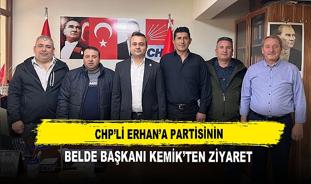 CHP’li Erhan’a Partisinin  Belde Başkanı Kemik'ten Ziyaret