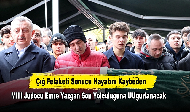 Çığ Felaketi Sonucu Hayatını Kaybeden Milli Judocu Emre Yazgan Son Yolculuğuna Uğurlanacak