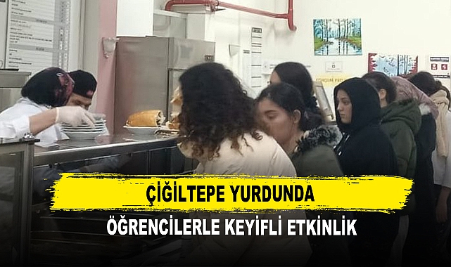 Çiğiltepe Yurdunda Öğrencilerle Keyifli Etkinlik