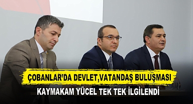 Çobanlar’da Devlet,Vatandaş Buluşması Kaymakam Yücel Tek Tek İlgilendi