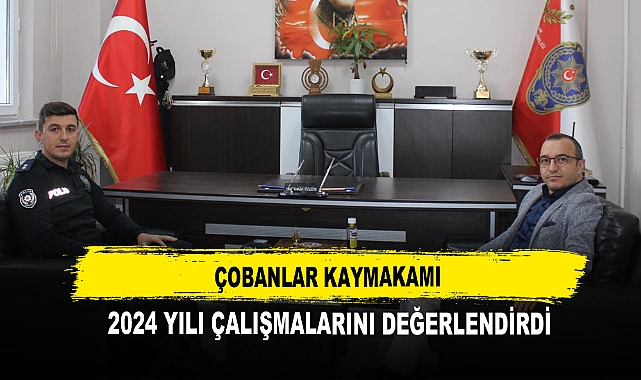 Çobanlar Kaymakamı  2024 Yılı Çalışmalarını Değerlendirdi