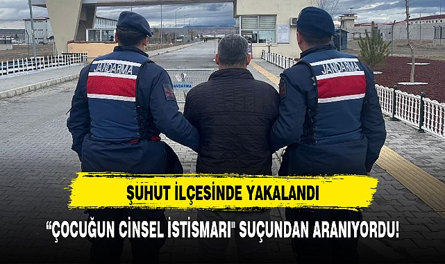"ÇOCUĞUN CİNSEL İSTİSMARI" SUÇUNDAN ARANIYORDU!