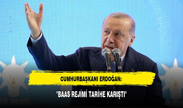 CUMHURBAŞKANI ERDOĞAN: "BAAS REJİMİ TARİHE KARIŞTI"