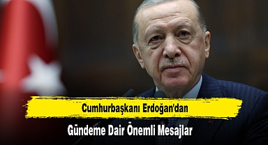 Cumhurbaşkanı Erdoğan'dan Gündeme Dair Önemli Mesajlar