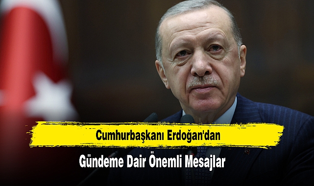 Cumhurbaşkanı Erdoğan'dan Gündeme Dair Önemli Mesajlar