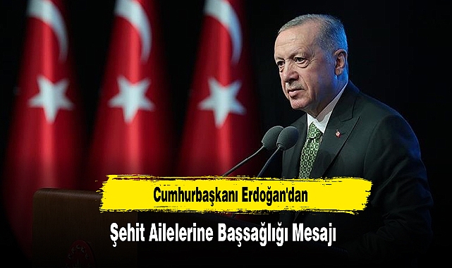 Cumhurbaşkanı Erdoğan'dan Şehit Ailelerine Başsağlığı Mesajı