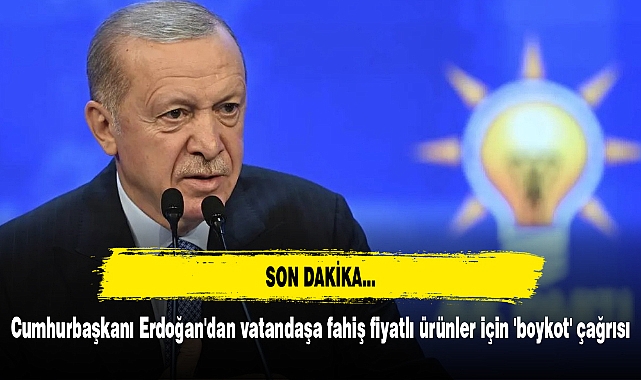 Cumhurbaşkanı Erdoğan'dan vatandaşa fahiş fiyatlı ürünler için 'boykot' çağrısı