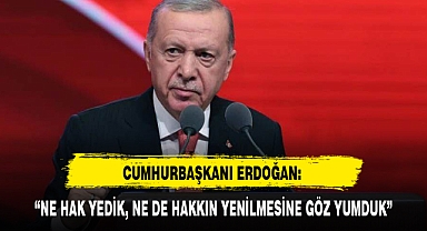 CUMHURBAŞKANI ERDOĞAN: “NE HAK YEDİK, NE DE HAKKIN YENİLMESİNE GÖZ YUMDUK”