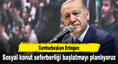 Cumhurbaşkanı Erdoğan: Sosyal konut seferberliği başlatmayı planlıyoruz