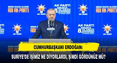 CUMHURBAŞKANI ERDOĞAN: SURİYE’DE İŞİMİZ NE DİYORLARDI, ŞİMDİ GÖRDÜNÜZ MÜ?