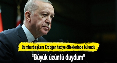 Cumhurbaşkanı Erdoğan taziye dileklerinde bulundu