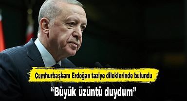 Cumhurbaşkanı Erdoğan taziye dileklerinde bulundu
