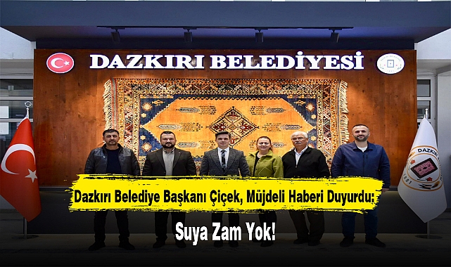 Dazkırı Belediye Başkanı Çiçek, Müjdeli Haberi Duyurdu: Suya Zam Yok!