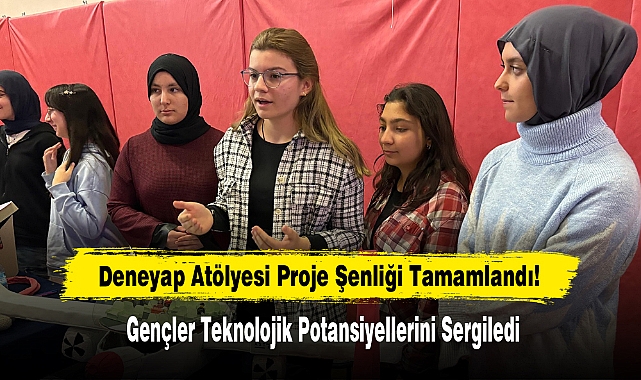 Deneyap Atölyesi Proje Şenliği Tamamlandı!