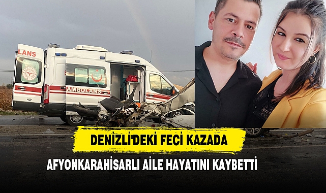 Denizli'deki Feci Kazada Afyonkarahisarlı Aile Hayatını Kaybetti