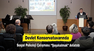 Devlet Konservatuvarında Sosyal Psikoloji Çalışması: “Şaşakalmak” Anlatıldı