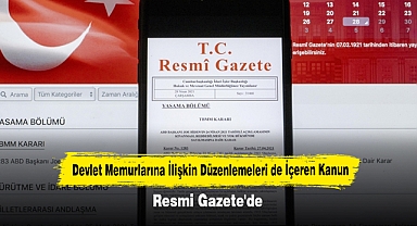 Devlet Memurlarına İlişkin Düzenlemeleri de İçeren Kanun Resmi Gazete'de