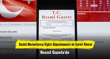 Devlet Memurlarına İlişkin Düzenlemeleri de İçeren Kanun Resmi Gazete'de