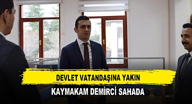 Devlet Vatandaşına Yakın Kaymakam Demirci Sahada