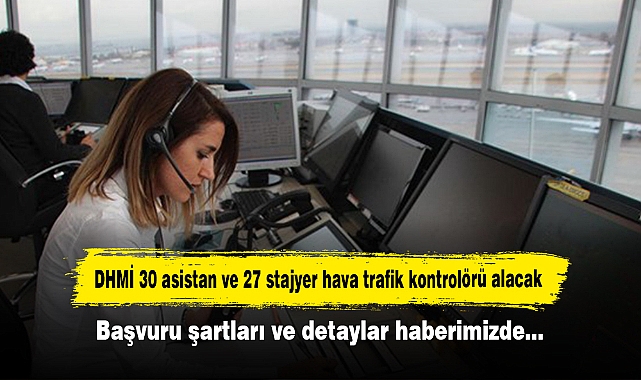 DHMİ 30 asistan ve 27 stajyer hava trafik kontrolörü alacak