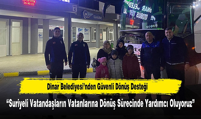 Dinar Belediyesi’nden Suriyeli Vatandaşlara Güvenli Dönüş Desteği