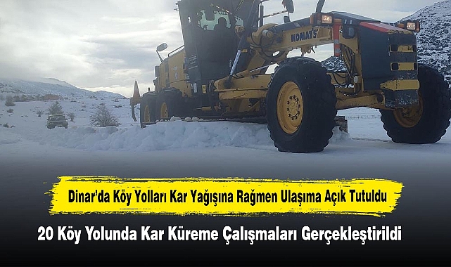 Dinar’da Köy Yolları Kar Yağışına Rağmen Ulaşıma Açık Tutuldu: 20 Köy Yolunda Kar Küreme Çalışmaları Gerçekleştirildi