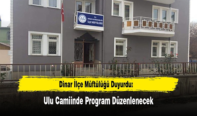Dinar İlçe Müftülüğü Duyurdu: Ulu Camiinde Program Düzenlenecek