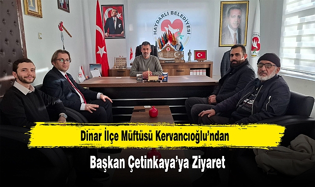 Dinar İlçe Müftüsü Kervancıoğlu’ndan, Başkan Çetinkaya’ya Ziyaret